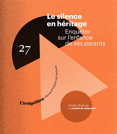 Couverture de RHEI, revue d'histoire de l'enfance irrégulière, n° 27. Le silence de l'héritage : enquêter sur l'enfance de ses parents