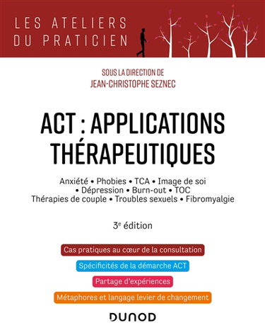 Couverture de ACT, applications thérapeutiques : anxiété, phobies, TCA, image de soi, dépression, burn-out, TOC, thérapies de couple, troubles sexuels, fibromyalgie
