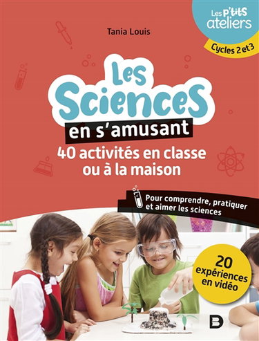 Couverture de Les sciences en s'amusant : 40 activités en classe ou à la maison pour comprendre, pratiquer et aimer les sciences : cycles 2 et 3