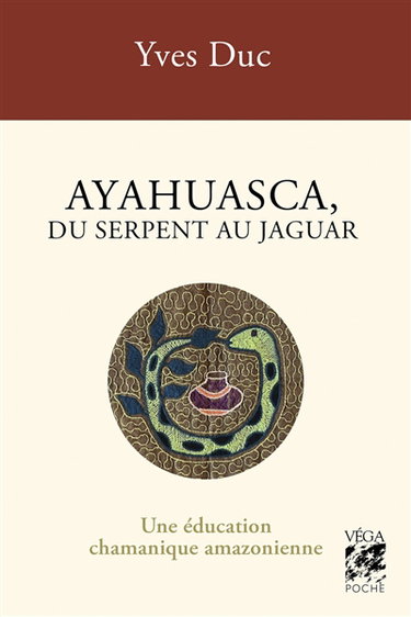 Couverture de Ayahuasca, du serpent au jaguar : une éducation chamanique amazonienne