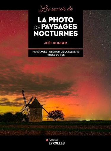 Couverture de Les secrets de la photo de paysages nocturnes : repérages, gestion de la lumière, prise de vue