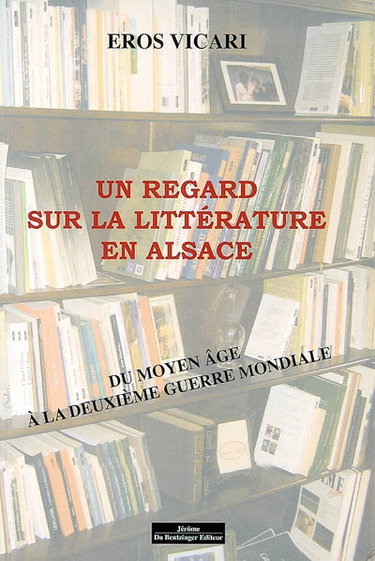 Couverture de Un regard sur la littérature en Alsace : du Moyen Age à la Deuxième Guerre mondiale