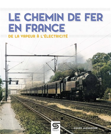 Couverture de Le chemin de fer en France : de la vapeur à l'électricité