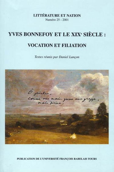 Couverture de Littérature et nation, n° 25. Yves Bonnefoy et le XIXe siècle : vocation et filiation : actes du colloque international de Tours, 14-16 nov. 2000
