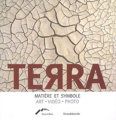 Couverture de Terra, matière et symbole : art, vidéo, photo : exposition, Forte di Bard, Valle d'Aosta, 18 mars-31 août 2008