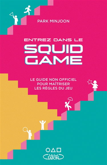 Couverture de Entrez dans le Squid game : le guide non officiel pour maîtriser les règles du jeu