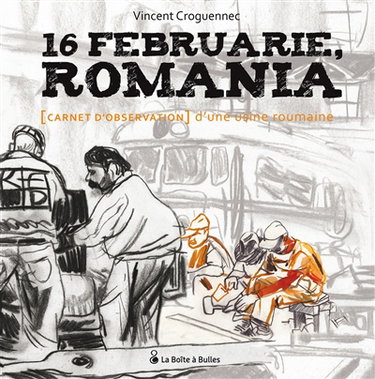 Couverture de 16 februarie, Romania : carnet d'observation d'une usine roumaine