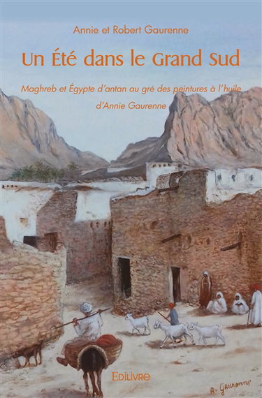 Couverture de Un été dans le grand sud : Maghreb et Egypte d’antan au gré des peintures à l’huile d'Annie Gaurenne