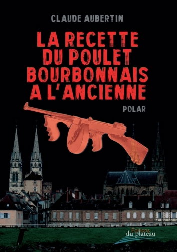 Couverture de La recette du poulet bourbonnais à l'ancienne : polar