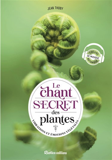 Couverture de Le chant secret des plantes : vibrations et émotions végétales