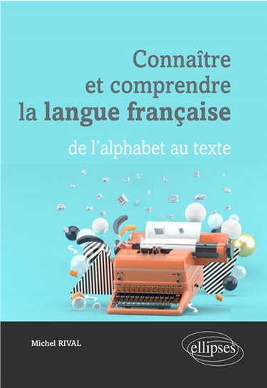 Couverture de Connaître et comprendre la langue française : de l'alphabet au texte
