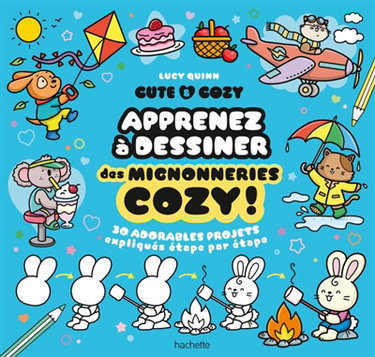 Couverture de Cute & cosy : apprenez à dessiner des mignonneries cozy ! : 30 adorables projets expliqués étape par étape