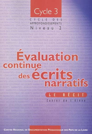 Couverture de Evaluation continue des écrits narratifs, cycle 3, niveau 2 : le récit, cahier de l'élève