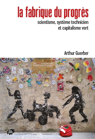Couverture de La fabrique du progrès : scientisme, système technicien et capitalisme vert