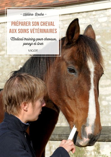 Couverture de Préparer son cheval aux soins vétérinaires : medical training pour chevaux, poneys et ânes