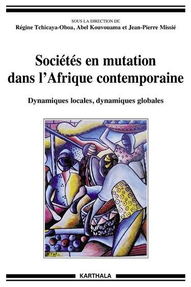 Couverture de Sociétés en mutation dans l'Afrique contemporaine : dynamiques locales, dynamiques globales