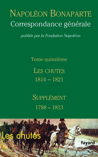 Couverture de Correspondance générale. Vol. 15. Les chutes 1814-1821 : supplément 1788-1813
