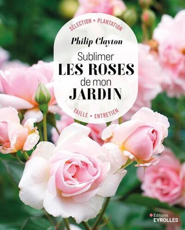 Couverture de Sublimer les roses de mon jardin : sélection, plantation, taille, entretien