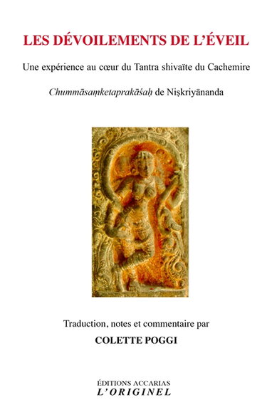 Couverture de Les dévoilements de l'éveil, une expérience au coeur du tantra shivaïte du Cachemire : transmissions mystiques et leur glose : Chumma-samketa-prakasa, lumière sur les prémices de l'éveil