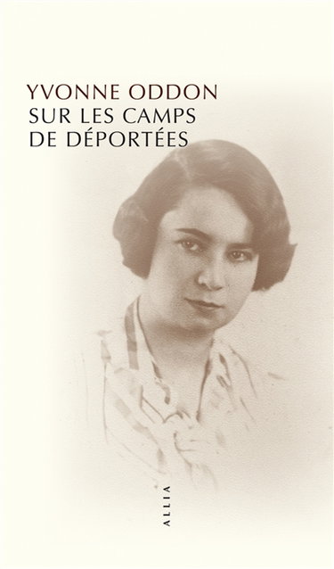Couverture de Sur les camps de déportées : suivi de deux souvenirs plus tardifs et de Rapport sur mon activité de résistance 1940-1941