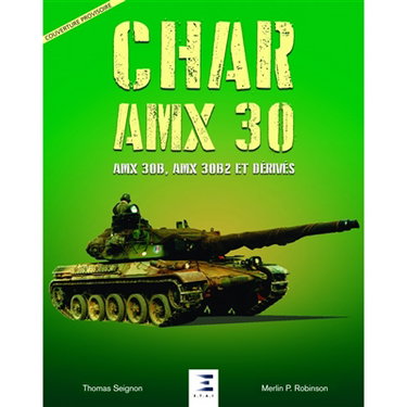 Couverture de Char AMX 30 : AMX 30B, AMX 30B2 et dérivés : conception, développement et service opérationnel de la famille AMX 30 en France et à l'étranger