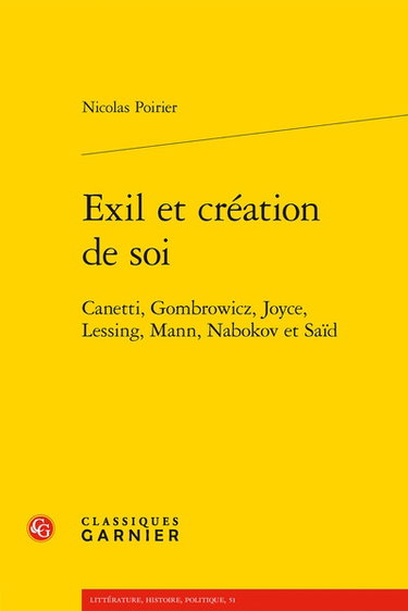 Couverture de Exil et création de soi : Canetti, Gombrowicz, Joyce, Lessing, Mann, Nabokov et Saïd