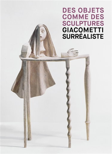 Couverture de Des objets comme des sculptures : Giacometti surréaliste