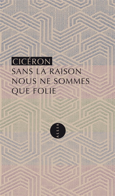 Couverture de Sans la raison nous ne sommes que folie : les paradoxes des Stoïciens
