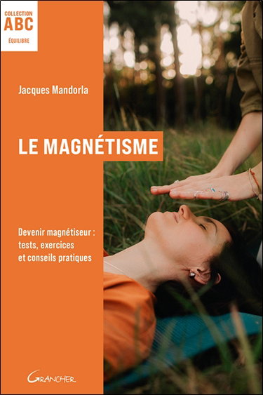 Couverture de Le magnétisme : devenir magnétiseur : tests, exercices et conseils pratiques