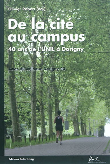 Couverture de De la cité au campus : 40 ans de l'UNIL à Dorigny : actes du Colloque Dorigny 40, Université de Lausanne, 11 novembre 2010