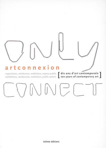 Couverture de Only connect : dix ans d'art contemporain = ten years of contemporary art : expositions, résidences, médiation, espace public
