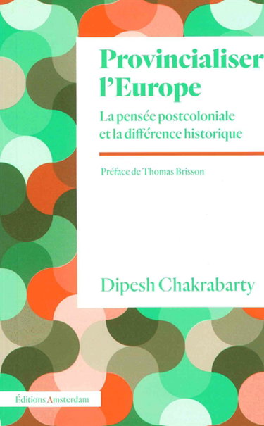 Couverture de Provincialiser l'Europe : la pensée postcoloniale et la différence historique