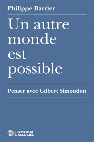 Couverture de Un autre monde est possible : penser avec Gilbert Simondon
