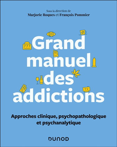 Couverture de Grand manuel des addictions : approches clinique, psychopathologique et psychanalytique