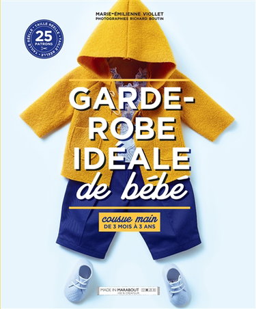Couverture de Garde-robe idéale de bébé : cousue main de 3 mois à 3 ans : 25 patrons taille réelle
