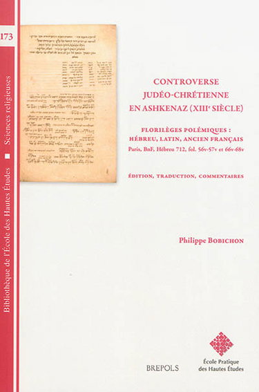 Couverture de Controverse judéo-chrétienne en Ashkenaz (XIIIe siècle), florilèges polémiques : hébreu, latin, ancien français : Paris, BnF, Hébreu 712, fol. 56v-57v et 66v-68v par Philippe Bobichon