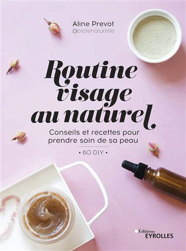 Couverture de Routine visage au naturel : conseils et recettes pour prendre soin de sa peau : 60 DIY