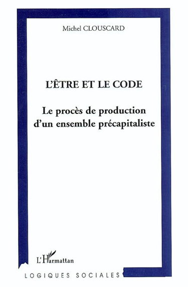 Couverture de L'être et le code : le procès de production d'un ensemble précapitaliste