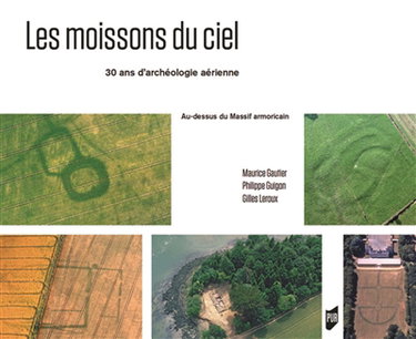 Couverture de Les moissons du ciel : 30 ans d'archéologie aérienne au-dessus du Massif armoricain