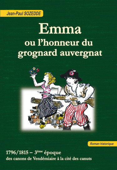 Couverture de Emma ou L'honneur du grognard auvergnat : 1796-1815, 3e époque : des canons de Vendémiaire à la cité des canuts