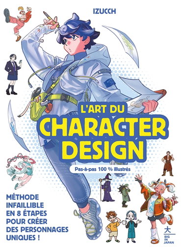 Couverture de L'art du character design : méthode infaillible en 8 étapes pour créer des personnages uniques ! : pas-à-pas 100 % illustrés