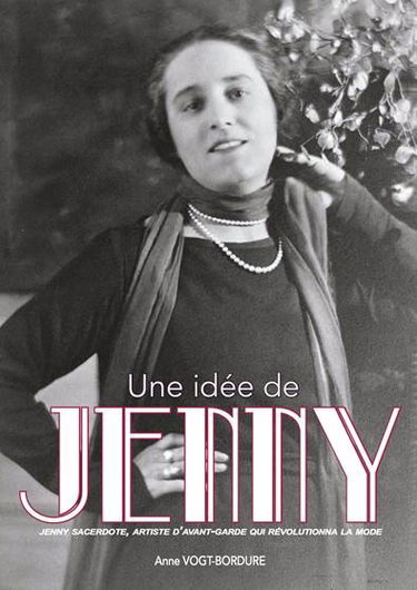 Couverture de Une idée de Jenny : Jenny Sacerdote, l'histoire d'une artiste française d'avant-garde qui révolutionna la mode féminine des deux côtés de l'Atlantique