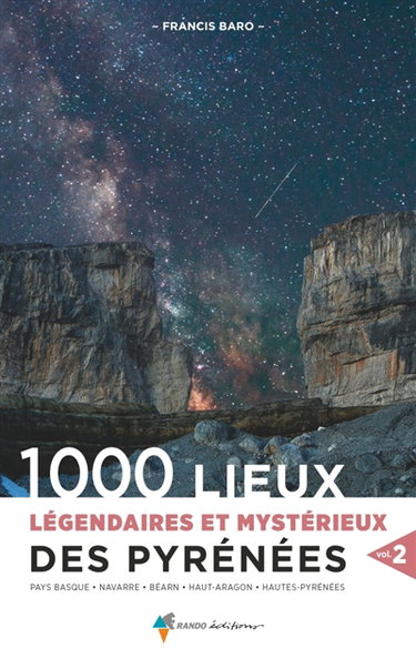 Couverture de 1.000 lieux légendaires et mystérieux des Pyrénées. Vol. 2. Pays Basque, Navarre, Béarn, Haut-Aragon, Hautes-Pyrénées