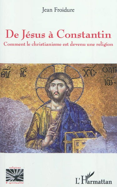 Couverture de De Jésus à Constantin : comment le christianisme est devenu une religion