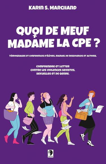 Couverture de Quoi de meuf madame la CPE ? : comprendre et lutter contre les violences sexistes, sexuelles et de genre : témoignages et confidences d'élèves, retour d'expériences, manuel de ressources et actions
