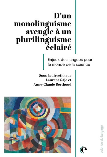 Couverture de D'un monolinguisme aveugle à un plurilinguisme éclairé : enjeux des langues pour le monde de la science
