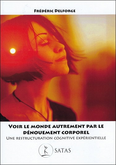 Couverture de Voir le monde autrement par le dénouement corporel : une restructuration cognitive expérientielle