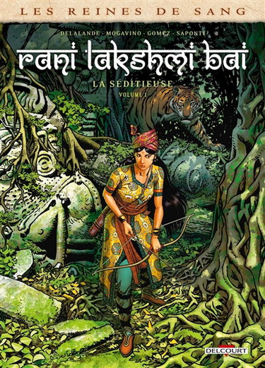 Couverture de Les reines de sang. Rani Lakshmî Bâî, la séditieuse. Vol. 1