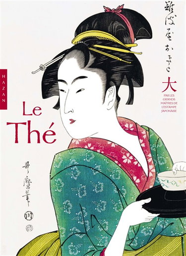 Couverture de Le thé : par les grands maîtres de l'estampe japonaise