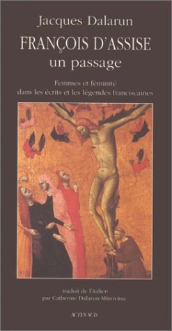 Couverture de François d'Assise, un passage : femmes et féminité dans les écrits et légendes franciscaines